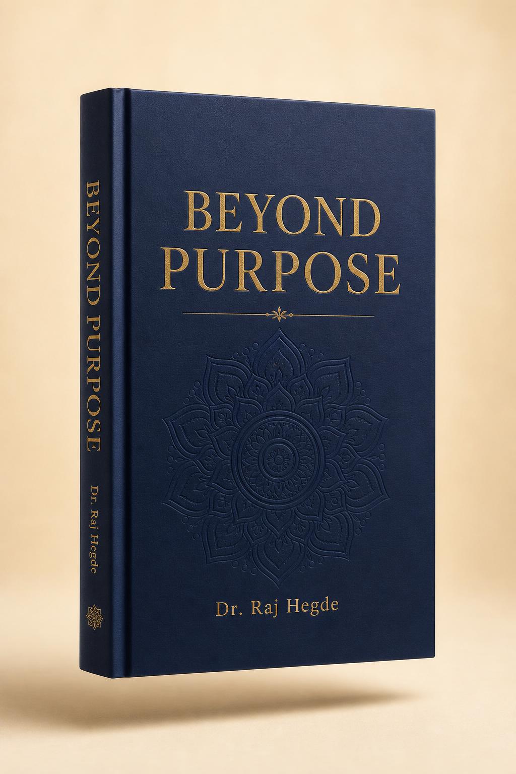 Beyond Purpose by Dr. Raj Hegde